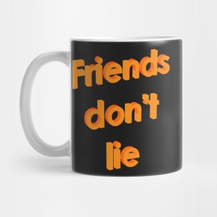 Friends don't lie Mug